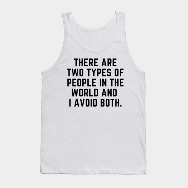 Introvert - There are two types of people in the world and I avoid both. Tank Top by gabbadelgado